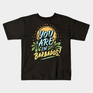 You are in Barbados! Kids T-Shirt